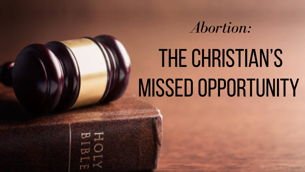 Abortion: The Christian’s Missed Opportunity